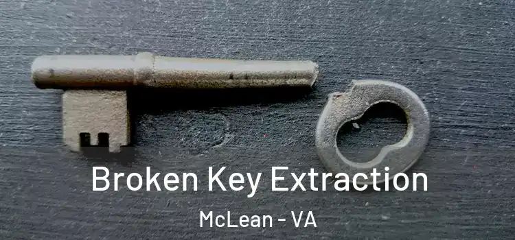 Broken Key Extraction McLean - VA