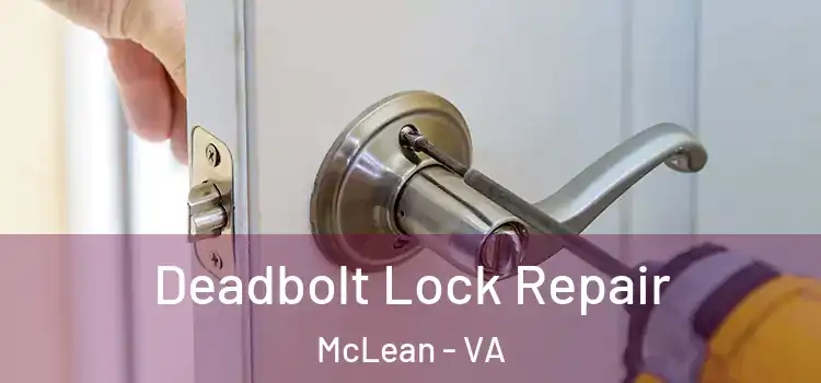  Deadbolt Lock Repair McLean - VA